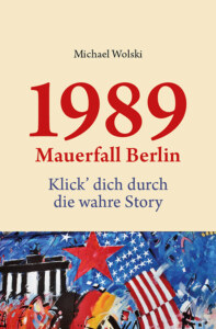 1989 Mauerfall Berlin - Klick' dich durch die wahre Story - ebook